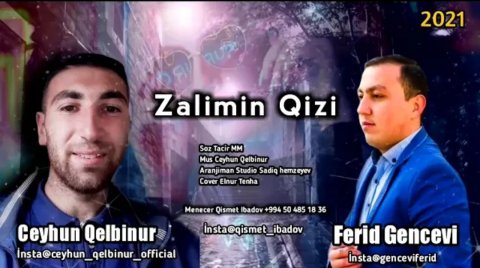 Ceyhun Qelbinur Ft Ferid Gencevi - Zalimin Qizi 2021 Exclusive
