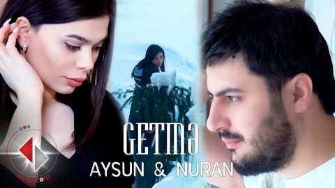 Aysun Ismaylova ft Nuran - Getme 2021