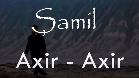 Samil Veliyev - Axir Axir 2021