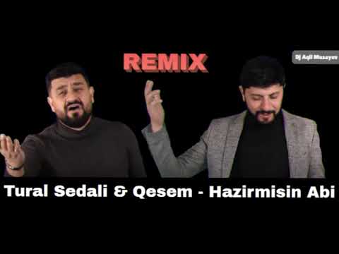 Tural Sedali ft Qesem - Hazirmisin Abi 2021 (Remix)