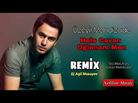Uzeyir Mehdizade - Hele Cavan Oglanam Men 2021 (Remix)