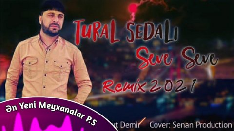 Tural Sedali - Seve Seve 2021 (Remix)
