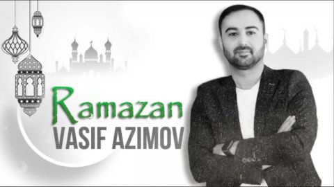 Vasif Azimov - Ramazan 2021
