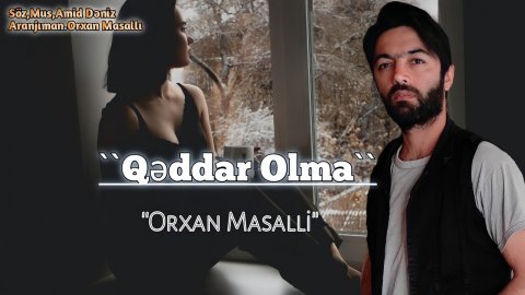 Orxan Masalli - Qeddar Olma 2021