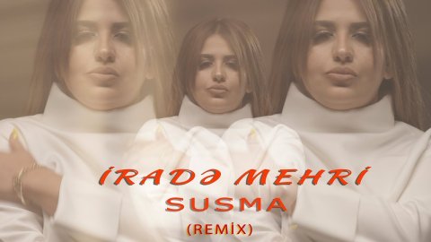 Irade Mehri - Susma 2021 (Remix)