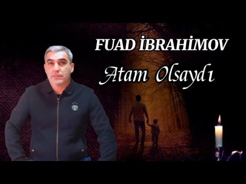 Fuad Ibrahimov - Atam Olsaydi 2021