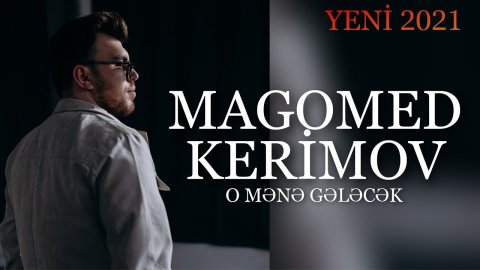 Magomed Kerimov - O Mene Gelecek 2021