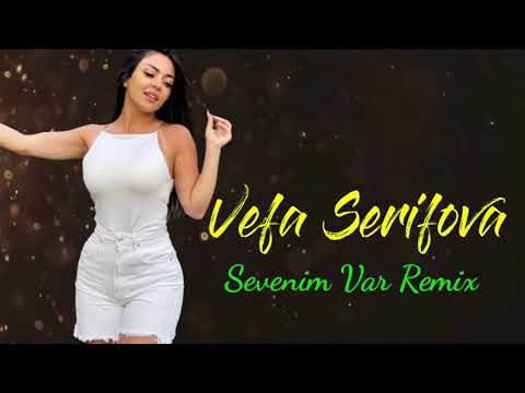 Vefa Serifova - Sevenim Var 2022 (Remix)