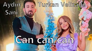 Aydin Sani & Turkan Velizade - Can Can Can 2022.