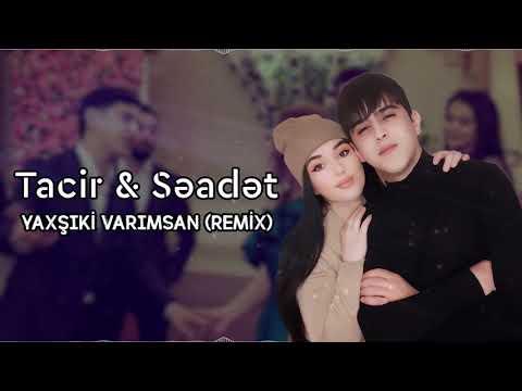 Tacir Memmedov & Seadet Huseynzade - Yaxsiki Varimsan 2022 (Remix)