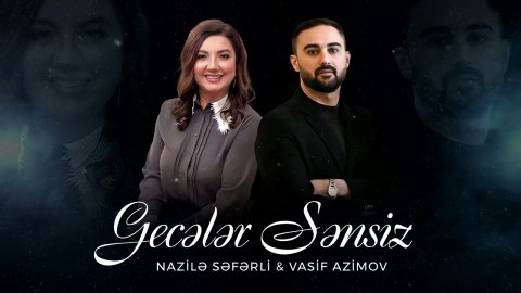 Vasif Azimov & Nazile Seferli - Geceler Sensiz 2022