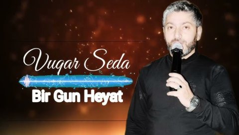 Vuqar Seda - Bir Gun Heyat 2022
