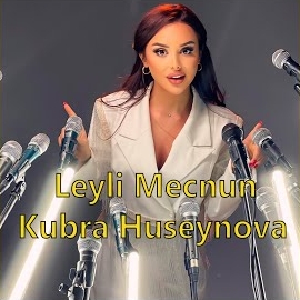 Kubra Huseynova - Leyli Mecnun 2022