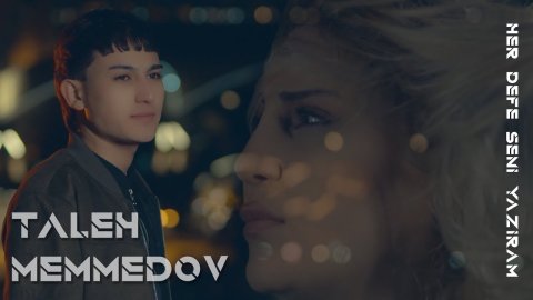 Taleh Memmedov - Her Defe Seni Yaziram 2022