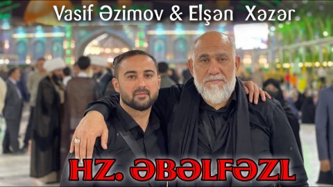Vasif Azimov & Elsen Xezer - HZ. Ebelfezl 2022