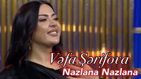 Vefa Serifova - Nazlana Nazlana 2022
