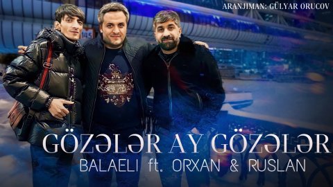 Ruslan & Balaeli & Orxan - Gozeller Ay Gozeller 2023 (Remix)