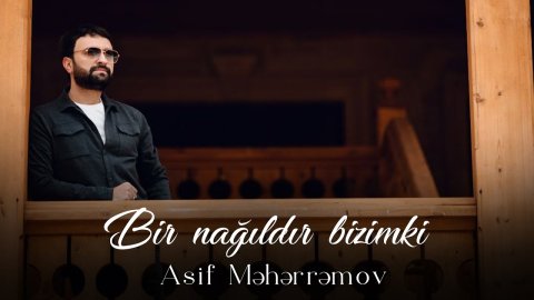 Asif Meherremov - Bir Nagildir Bizimki 2023