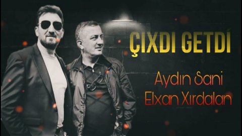 Elxan Xirdalan & Aydin Sani - Cixdi Getdi 2023