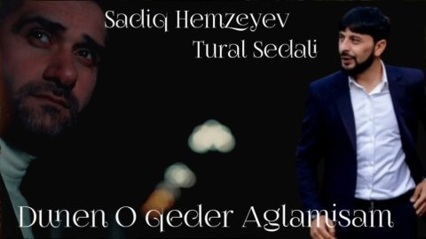 Tural Sedali ft Sadiq Hemzeyev - Dunen O Qeder Aglamisam 2023