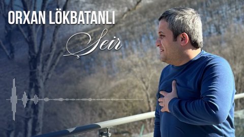 Orxan Lokbatanli - Yeni Seir 2023