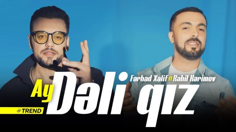 Ferhad Xelif ft Rahil Kerimov - Ay Deli Qiz 2023 Loqosuz