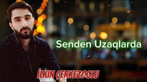 İlkin Cerkezoglu - Senden Uzaqlarda 2024