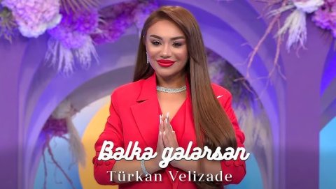 Türkan Velizade - Bəlkə Gələrsən