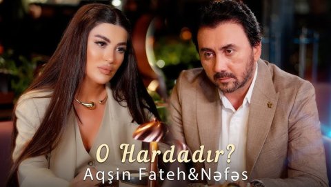 Aqsin Fateh & Nəfəs - O Hardadır 2024