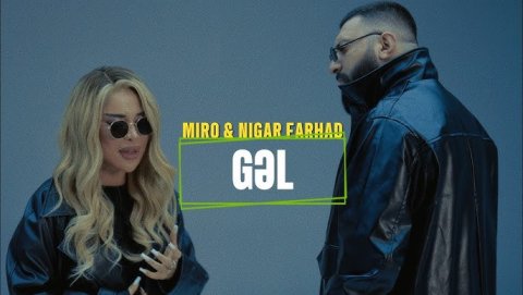 Miro x Nigar Farhad - Gəl 2024