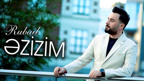 Rubail - Əzizim 2025