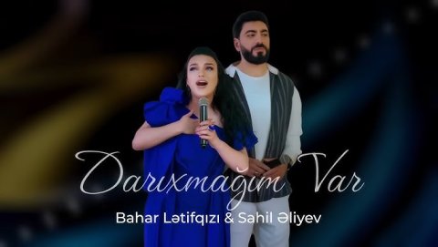 Bahar Lətifqızı _ Sahil Əliyev - Darıxmağım Var