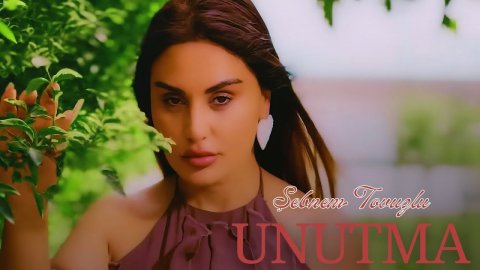 Şebnem Tovuzlu - Unutma
