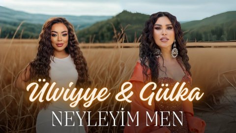 Ulviyye Namazova _ Gulka Elekberli - Neyleyim Men