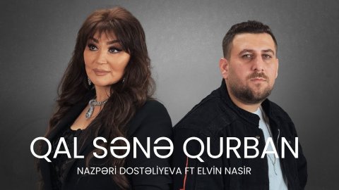 Elvin Nasir və Nazpəri Dostəliyeva - Qal Sənə Qurban