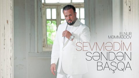 Elnur Məmmədov – Sevmədim Səndən Başqa