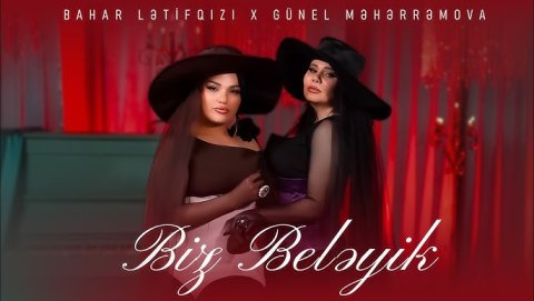 Bahar Letifqizi & Gunel Meherremova - Biz Beleyik