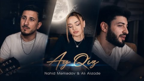 Nahid Memmedov ft Ali Alizade - Ay Qiz 2026
