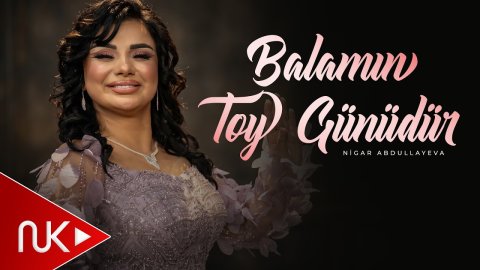 Nigar Abdullayeva - Balamin Toy Gunudur 2026