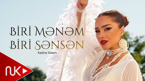 Xatirə İslam - Biri Mənəm Biri Sənsən 2026
