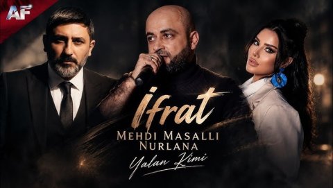 İfrat & Nurlana & Mehdi Masalli - Yalan Kimi 2026
